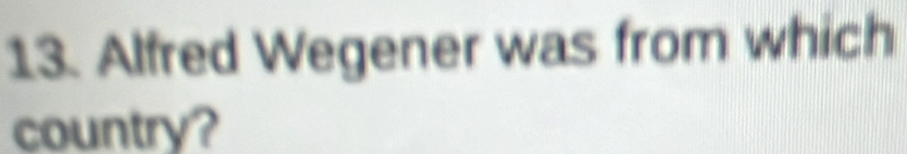 Alfred Wegener was from which 
country?