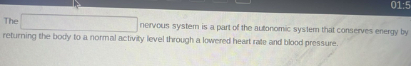 Solved: 01:5 The nervous system is a part of the autonomic system that ...
