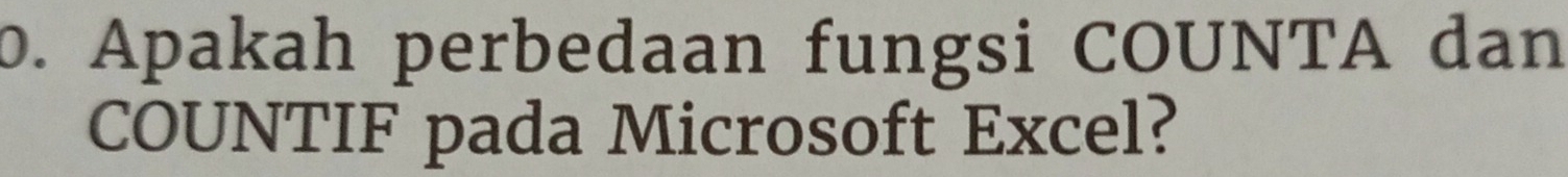 Apakah perbedaan fungsi COUNTA dan 
COUNTIF pada Microsoft Excel?