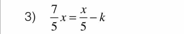  7/5 x= x/5 -k