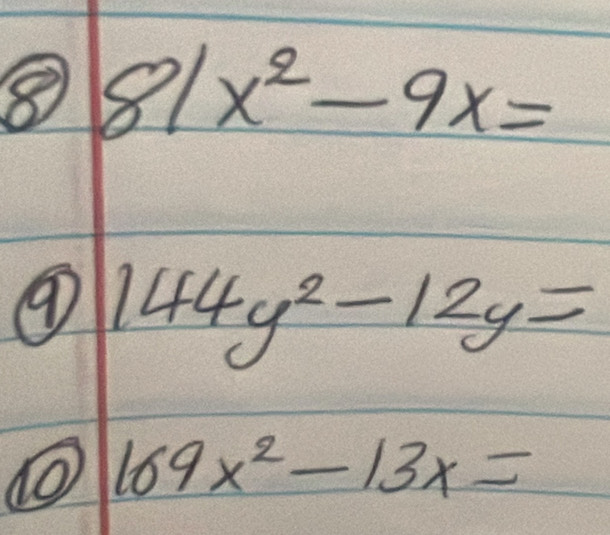 81x^2-9x=
9 144y^2-12y=
169x^2-13x=