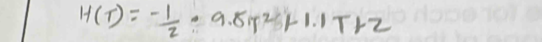 H(T)=- 1/2 · 9.8T^2+1.1T+2