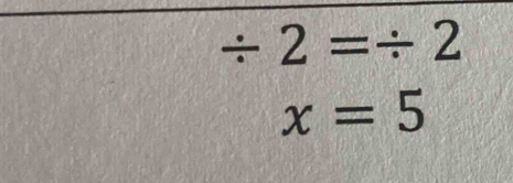 / 2=/ 2
x=5