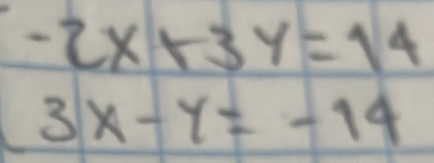 beginarrayr -2x+3y=14 3x-y=-14endarray