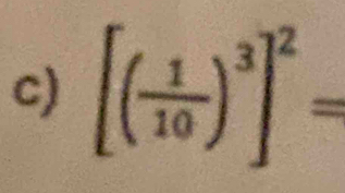 [( 1/10 )^3]^2=