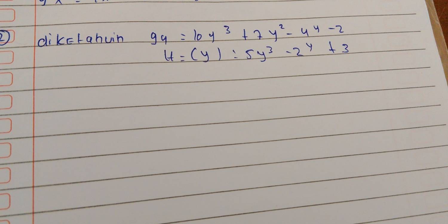 dikeLahun 9y=10y^3+7y^2-4^4-2
H=(y)=5y^3-2^y+3