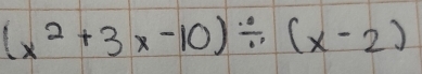 (x^2+3x-10)/ (x-2)