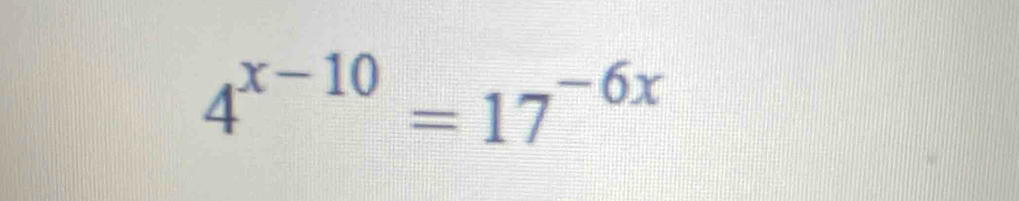 4^(x-10)=17^(-6x)