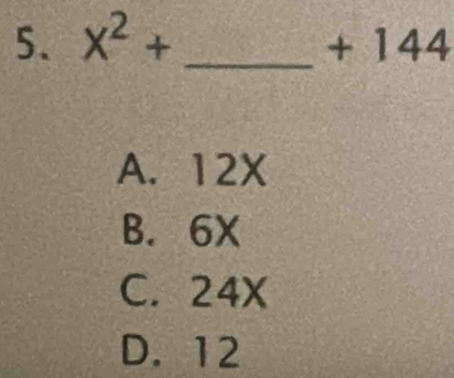 x^2+ _  + 144
A. 12X
B. 6X
C. 24X
D. 12