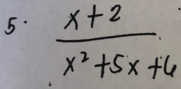  (x+2)/x^2+5x+6 