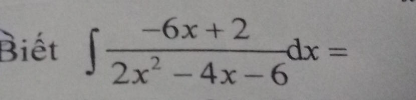 Biết ∈t  (-6x+2)/2x^2-4x-6 dx=