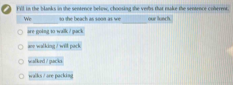 Solved: Fill in the blanks in the sentence below, choosing the verbs ...