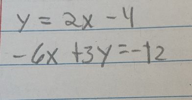 y=2x-4
-6x+3y=-12