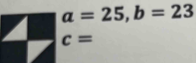 a=25, b=23
c=