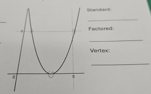 tandard: 
_ 
_ 
Factored: 
_ 
Vertex: 
_