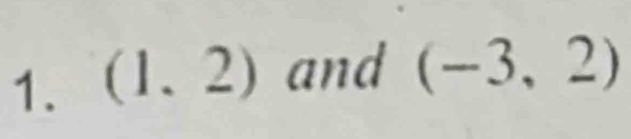 (1,2) and (-3,2)