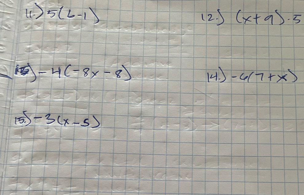 ( ) 5(6-1)
12. S (x+9)· 5
-4(-8x-8)
() -6(7+x)
(5 -3(x-5)