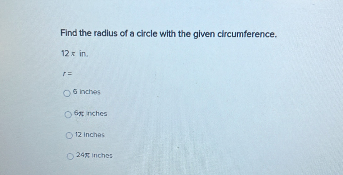 Solved: Find the radius of a circle with the given circumference. 12π ...