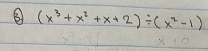 (x^3+x^2+x+2)/ (x^2-1)