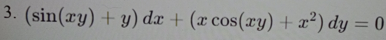 (sin (xy)+y)dx+(xcos (xy)+x^2)dy=0