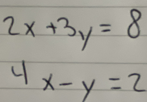 2x+3y=8
4x-y=2