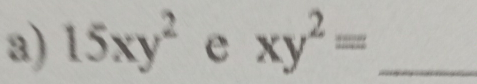 15xy^2 xy^2= _