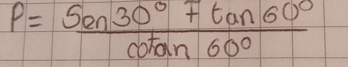 P= sin 30°Ftan 60°/cot 60° 