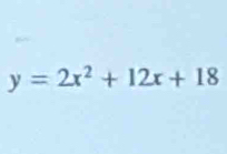 y=2x^2+12x+18