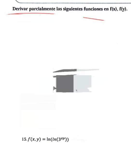 Derivar parcialmente las siguientes funciones en f(x), f(y). 
15. f(x,y)=ln (ln (3^(xy)))