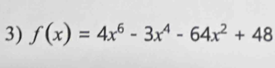 f(x)=4x^6-3x^4-64x^2+48