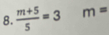  (m+5)/5 =3 m=