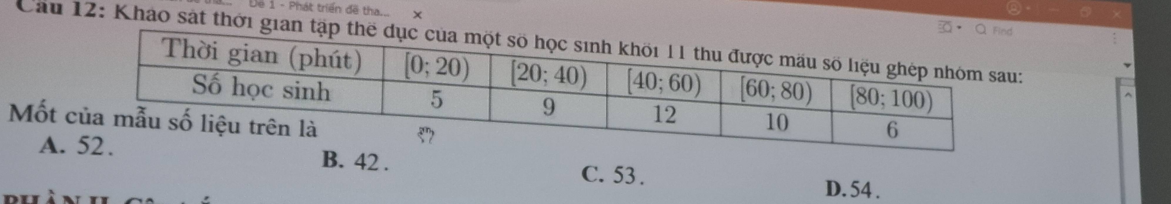 Dề 1 - Phát triển đề tha... x
Cầu 12: Khảo sát thới gia
Mốt
A.B. 42 . C. 53 .
D. 54 .