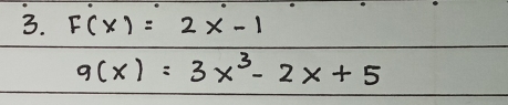 F(x)=2x-1
g(x)=3x^3-2x+5