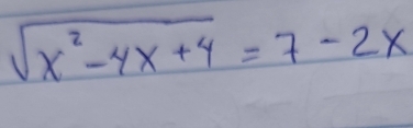 sqrt(x^2-4x+4)=7-2x