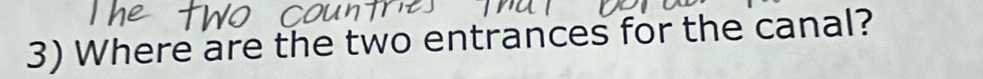 Where are the two entrances for the canal?