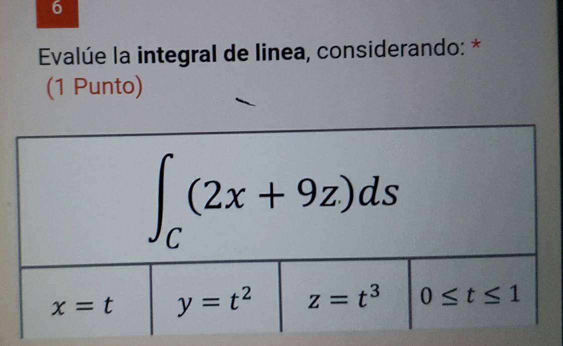 Evalúe la integral de linea, considerando: *
(1 Punto)