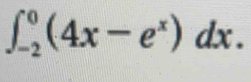 ∈t _(-2)^0(4x-e^x)dx.