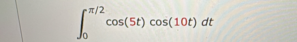 ∈t _0^(π /2)cos (5t)cos (10t)dt