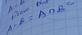 A-B
A-B=A∩ BC
Olove that