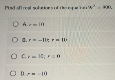 Solved: Find all real solutions of the equation 9r^2=900. A. r=10 B. r ...