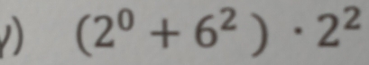 (2^0+6^2)· 2^2