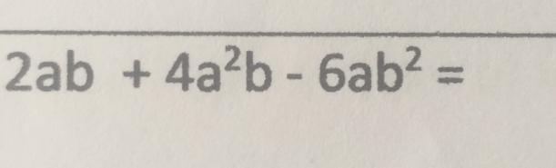 2ab +4a^2b-6ab^2=