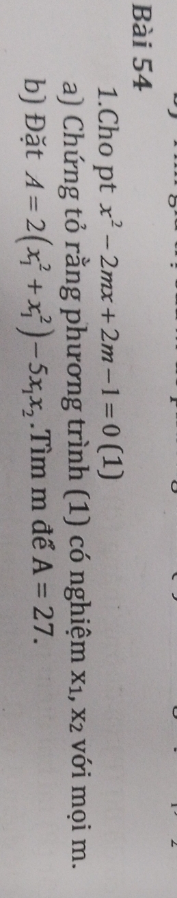 Cho pt x^2-2mx+2m-1=0( 1) 
a) Chứng tỏ rằng phương trình (1) có nghiệm X_1, X_2 với mọi m. 
b) Đặt A=2(x_1^(2+x_1^2)-5x_1)x_2.Tìm m để A=27.