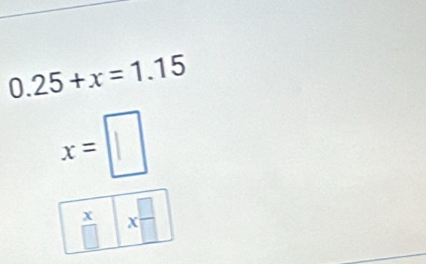 0.25+x=1.15
x=□