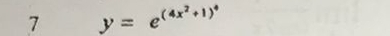 7 y=e^((4x^2)+1)^4