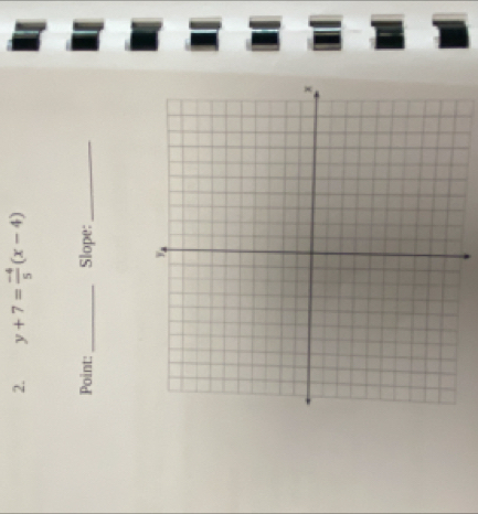 y+7= (-4)/5 (x-4)
Point:_ Slope:_