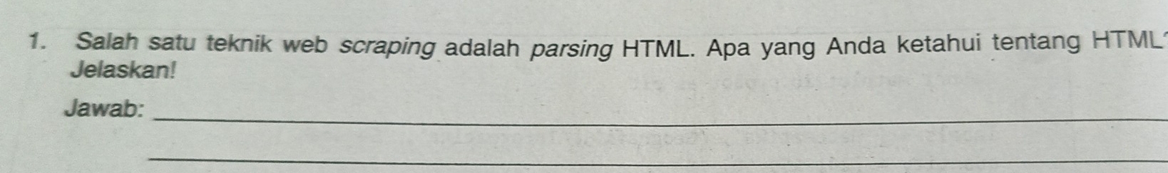 Salah satu teknik web scraping adalah parsing HTML. Apa yang Anda ketahui tentang HTML 
Jelaskan! 
_ 
Jawab: 
_