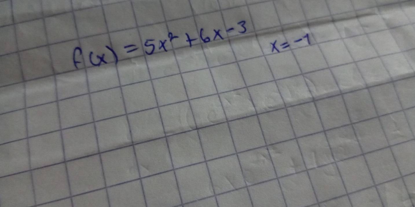 f(x)=5x^2+6x-3 x=-1