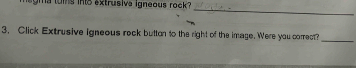 Solved: lagma turns into extrusive igneous rock? _ 3. Click Extrusive ...