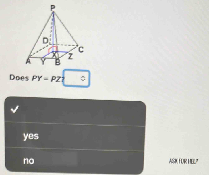 Does PY=PZ ?
yes
no ASK FOR HELP